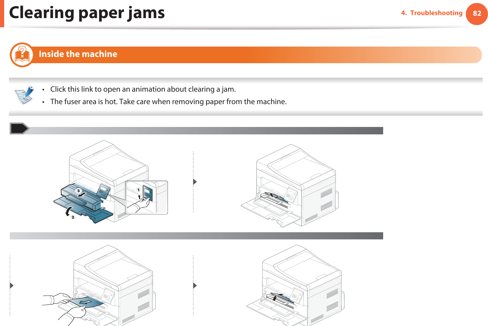 Clearing paper jams 824. Troubleshooting6 Inside the machine • Click this link to open an animation about clearing a jam.• The fuser area is hot. Take care when removing paper from the machine. 