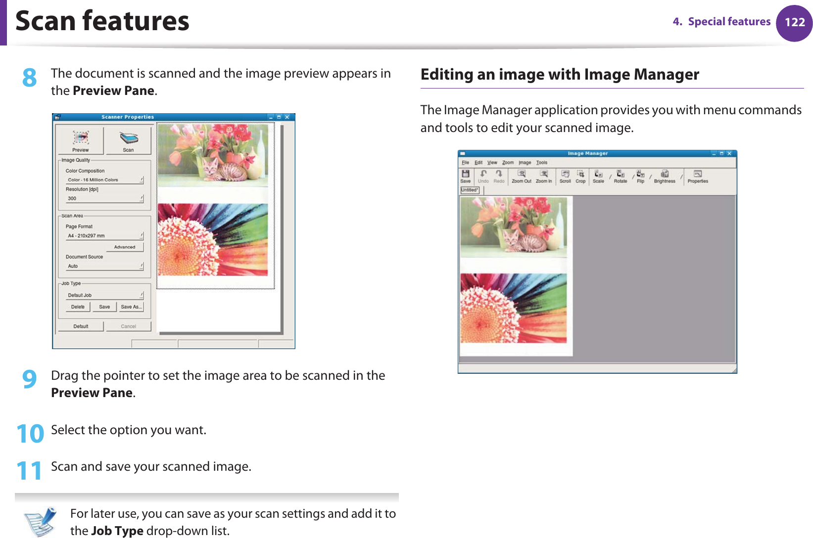 Scan features 1224. Special features8  The document is scanned and the image preview appears in the Preview Pane.9  Drag the pointer to set the image area to be scanned in the Preview Pane.10 Select the option you want. 11 Scan and save your scanned image. For later use, you can save as your scan settings and add it to the Job Type drop-down list.  Editing an image with Image ManagerThe Image Manager application provides you with menu commands and tools to edit your scanned image.