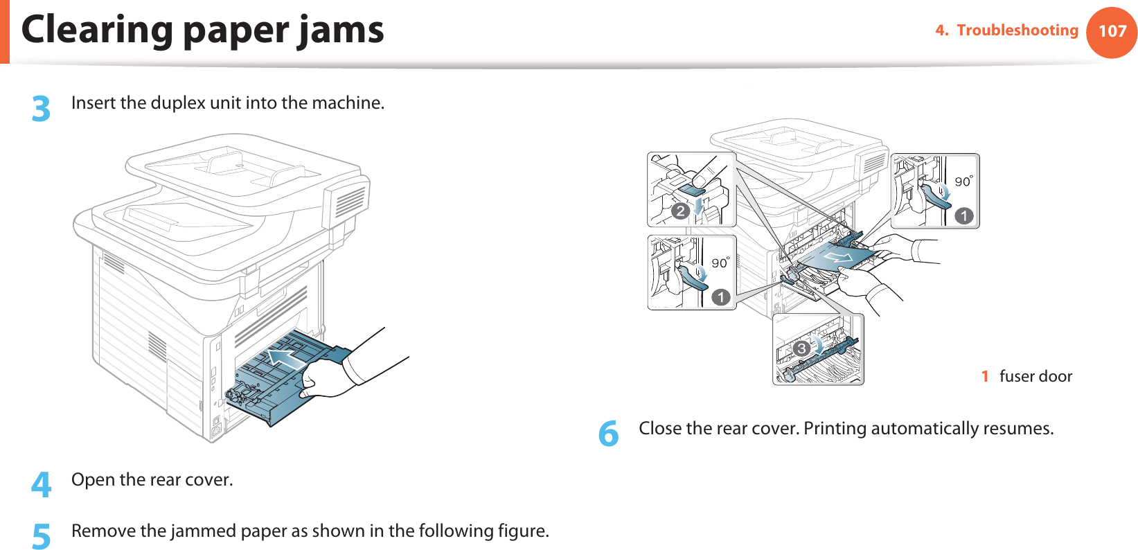 Clearing paper jams 1074. Troubleshooting3  Insert the duplex unit into the machine.4  Open the rear cover.5  Remove the jammed paper as shown in the following figure.6  Close the rear cover. Printing automatically resumes.1fuser door33