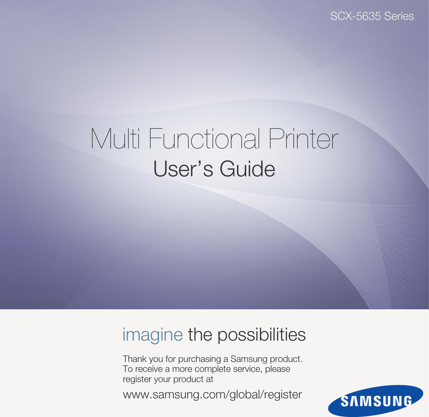 SCX-5635 SeriesMulti Functional PrinterUser’s Guideimagine the possibilitiesThank you for purchasing a Samsung product. To receive a more complete service, please register your product atwww.samsung.com/global/register