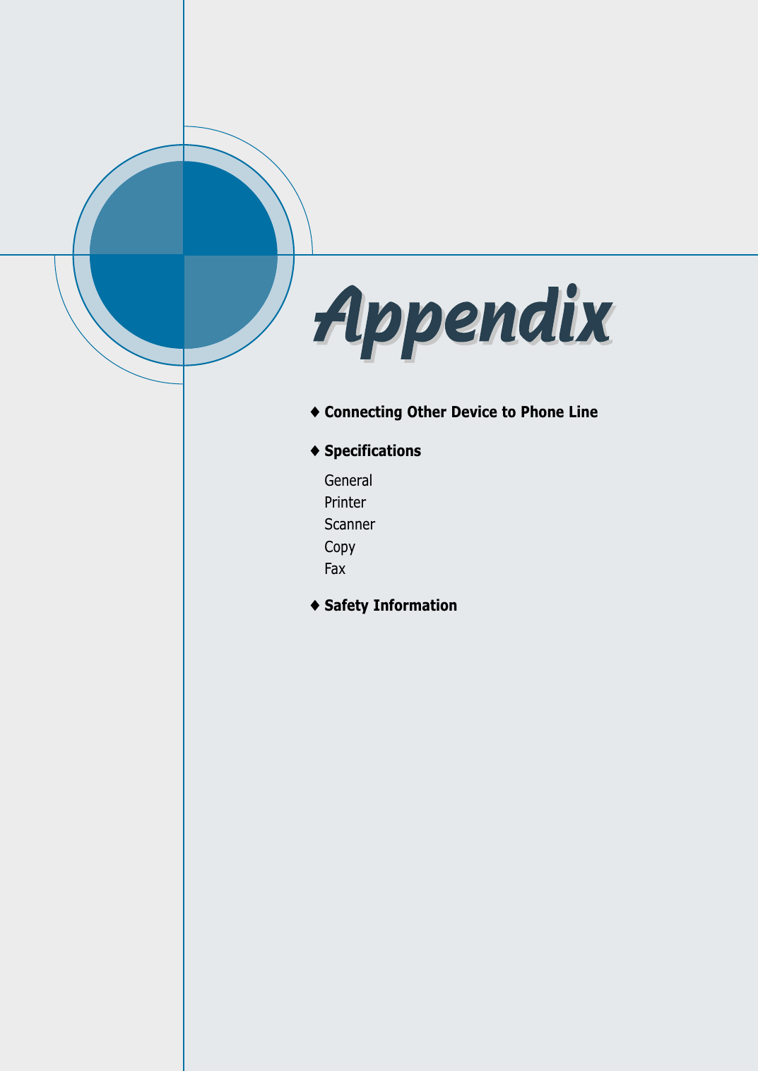 ◆Connecting Other Device to Phone Line◆SpecificationsGeneralPrinterScannerCopyFax◆Safety Information