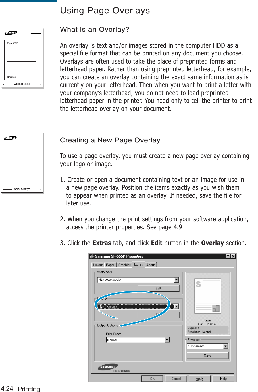 4.24 PrintingWORLD BESTDear ABCRegardsUsing Page OverlaysWhat is an Overlay?An overlay is text and/or images stored in the computer HDD as aspecial file format that can be printed on any document you choose.Overlays are often used to take the place of preprinted forms andletterhead paper. Rather than using preprinted letterhead, for example,you can create an overlay containing the exact same information as iscurrently on your letterhead. Then when you want to print a letter withyour company’s letterhead, you do not need to load preprintedletterhead paper in the printer. You need only to tell the printer to printthe letterhead overlay on your document.Creating a New Page OverlayTo use a page overlay, you must create a new page overlay containingyour logo or image.1. Create or open a document containing text or an image for use ina new page overlay. Position the items exactly as you wish them to appear when printed as an overlay. If needed, save the file forlater use.2. When you change the print settings from your software application, access the printer properties. See page 4.93. Click the Extras tab, and click Edit button in the Overlay section. WORLD BEST