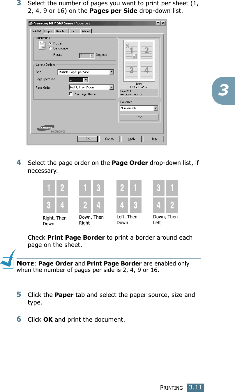 PRINTING3.1133Select the number of pages you want to print per sheet (1, 2, 4, 9 or 16) on the Pages per Side drop-down list.4Select the page order on the Page Order drop-down list, if necessary.Check Print Page Border to print a border around each page on the sheet. NOTE: Page Order and Print Page Border are enabled only when the number of pages per side is 2, 4, 9 or 16.5Click the Paper tab and select the paper source, size and type.6Click OK and print the document.Right, Then DownDown, Then RightLeft, Then DownDown, Then Left
