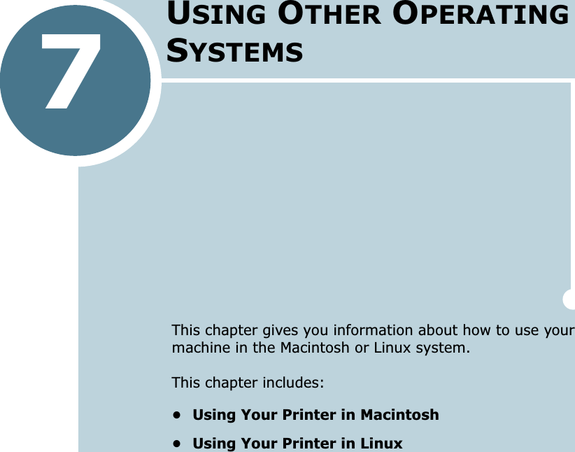 7USING OTHER OPERATING SYSTEMSThis chapter gives you information about how to use your machine in the Macintosh or Linux system.This chapter includes:• Using Your Printer in Macintosh• Using Your Printer in Linux