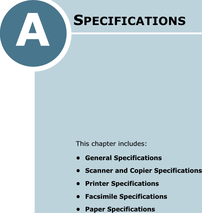 ASPECIFICATIONSThis chapter includes:• General Specifications• Scanner and Copier Specifications• Printer Specifications• Facsimile Specifications• Paper Specifications