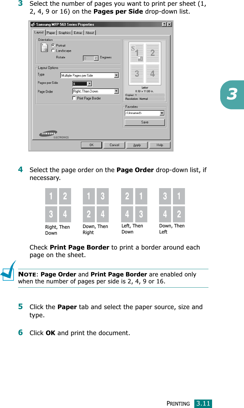 PRINTING3.1133Select the number of pages you want to print per sheet (1, 2, 4, 9 or 16) on the Pages per Side drop-down list.4Select the page order on the Page Order drop-down list, if necessary.CheckPrint Page Border to print a border around each page on the sheet. NOTE: Page Order and Print Page Border are enabled only when the number of pages per side is 2, 4, 9 or 16.5Click the Paper tab and select the paper source, size and type.6Click OK and print the document.Right, Then DownDown, Then RightLeft, Then DownDown, Then Left