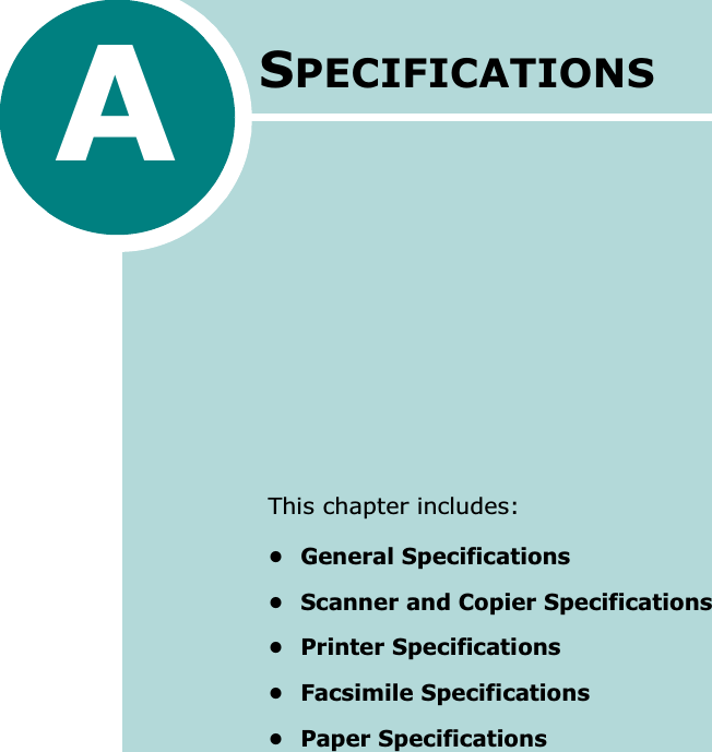 ASPECIFICATIONSThis chapter includes:• General Specifications• Scanner and Copier Specifications• Printer Specifications• Facsimile Specifications• Paper Specifications