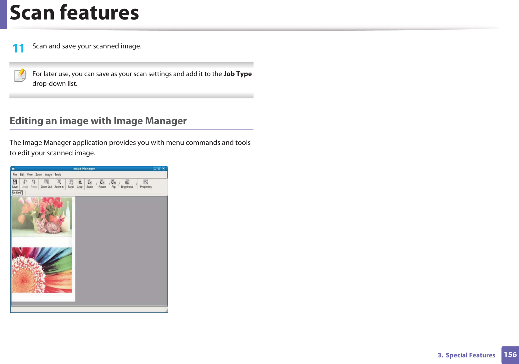 Scan features1563.  Special Features11  Scan and save your scanned image. For later use, you can save as your scan settings and add it to the Job Type drop-down list.  Editing an image with Image ManagerThe Image Manager application provides you with menu commands and tools to edit your scanned image.