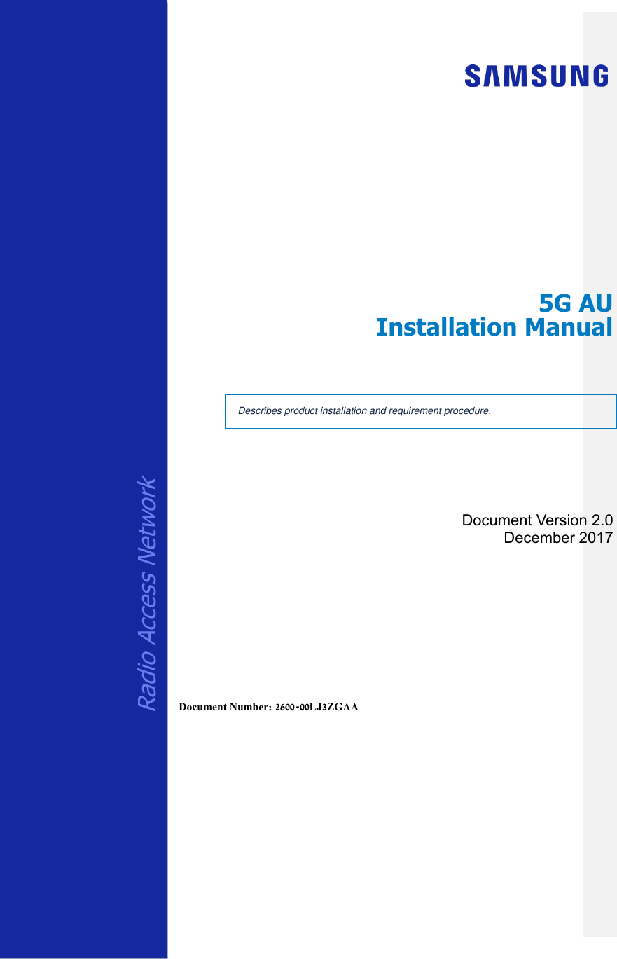     Radio Access Network  5G AU Installation Manual   Describes product installation and requirement procedure. Document Version 2.0 December 2017      Document Number: 2600-00LJ3ZGAA 