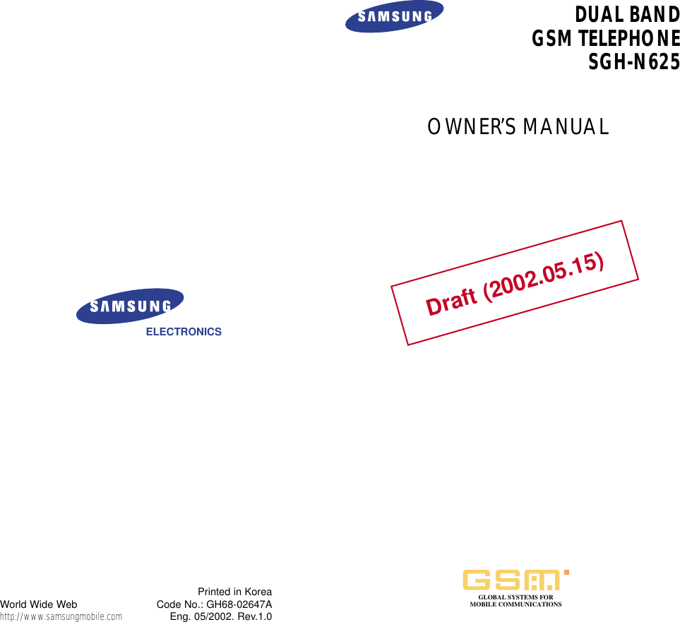 Printed in KoreaCode No.: GH68-02647AEng. 05/2002. Rev.1.0ELECTRONICSWorld Wide Webhttp://www.samsungmobile.comDUAL BANDGSM TELEPHONE SGH-N625OWNER’S MANUALGLOBAL SYSTEMS FORMOBILE COMMUNICATIONSDraft (2002.05.15)