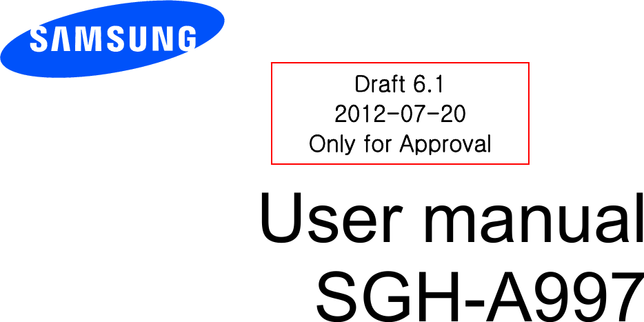          User manual SGH-A997          Draft 6.1 2012-07-20 Only for Approval 