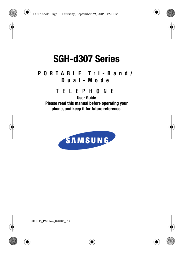 UE.EH5_PMilton_090205_F12 SGH-d307 SeriesPORTABLE Tri-Band/Dual-ModeTELEPHONEUser GuidePlease read this manual before operating yourphone, and keep it for future reference.D307.book Page 1 Thursday, September 29, 2005 3:50 PM