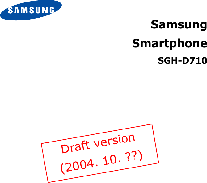 SamsungSmartphoneSGH-D710Draft version(2004. 10. ??)