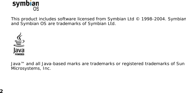 2This product includes software licensed from Symbian Ltd © 1998-2004. Symbian and Symbian OS are trademarks of Symbian Ltd.Java™ and all Java-based marks are trademarks or registered trademarks of Sun Microsystems, Inc.
