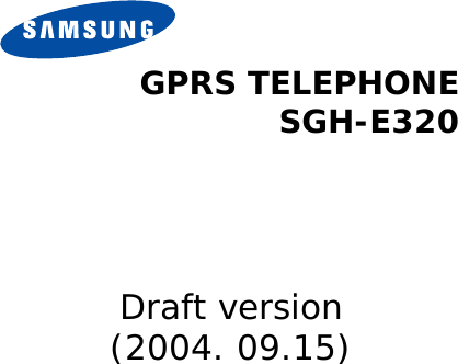 GPRS TELEPHONESGH-E320Draft version(2004. 09.15)