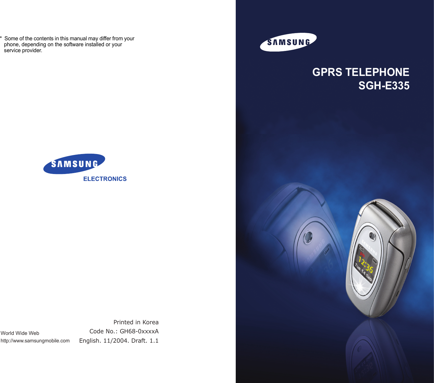 World Wide Webhttp://www.samsungmobile.com*  Some of the contents in this manual may differ from your phone, depending on the software installed or your service provider.Printed in KoreaCode No.: GH68-0xxxxAEnglish. 11/2004. Draft. 1.1GPRS TELEPHONESGH-E335