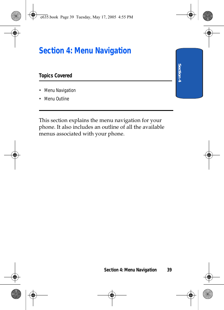 Section 4Section 4: Menu Navigation 39Section 4: Menu NavigationTopics Covered• Menu Navigation• Menu OutlineThis section explains the menu navigation for your phone. It also includes an outline of all the available menus associated with your phone.e635.book  Page 39  Tuesday, May 17, 2005  4:55 PM