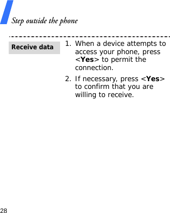Step outside the phone281. When a device attempts to access your phone, press &lt;Yes&gt; to permit the connection.2. If necessary, press &lt;Yes&gt; to confirm that you are willing to receive.Receive data