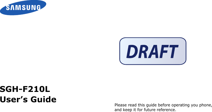 SGH-F210LUser’s GuidePlease read this guide before operating you phone, and keep it for future reference.Draft 022007. 11. 29SW:F21LVHGK1