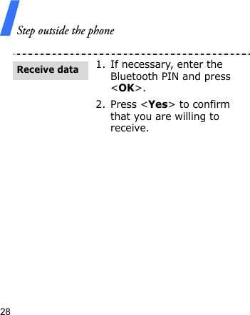 Step outside the phone281. If necessary, enter the Bluetooth PIN and press &lt;OK&gt;.2. Press &lt;Yes&gt; to confirm that you are willing to receive.Receive data