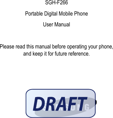 SGH-F266Portable Digital Mobile PhoneUser ManualPlease read this manual before operating your phone, and keep it for future reference.