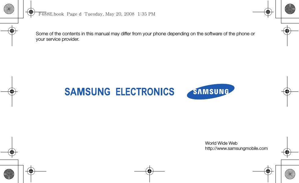 Some of the contents in this manual may differ from your phone depending on the software of the phone or your service provider.World Wide Webhttp://www.samsungmobile.comF488E.book  Page d  Tuesday, May 20, 2008  1:35 PM
