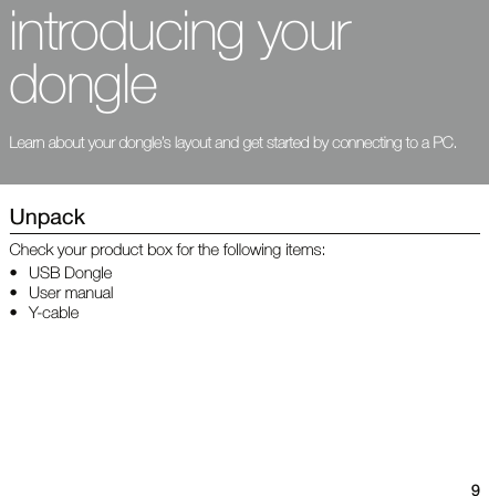 9introducing your dongleLearn about your dongle’s layout and get started by connecting to a PC.UnpackCheck your product box for the following items:•USB Dongle•User manual•Y-cable