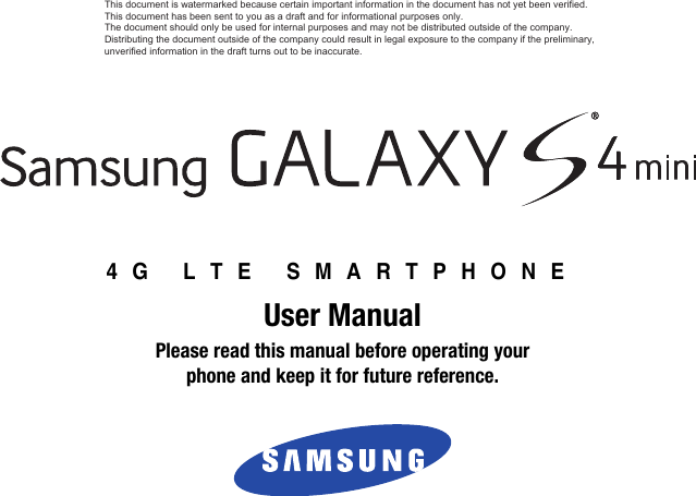 4G LTE SMARTPHONEUser ManualPlease read this manual before operating yourphone and keep it for future reference. DRAFT - For Internal Use OnlyThis document is watermarked because certain important information in the document has not yet been verified. This document has been sent to you as a draft and for informational purposes only. The document should only be used for internal purposes and may not be distributed outside of the company. Distributing the document outside of the company could result in legal exposure to the company if the preliminary, unverified information in the draft turns out to be inaccurate.