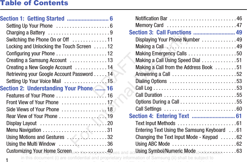 1Table of ContentsSection 1: Getting Started ............................ 6SettingUpYourPhone .................... 6ChargingaBattery ....................... 9SwitchingthePhoneOnorOff ............. 11LockingandUnlockingtheTouchScreen..... 12ConfiguringyourPhone................... 12CreatingaSamsungAccount .............. 13CreatingaNewGoogleAccount ............ 14RetrievingyourGoogleAccountPassword..... 14SettingUpYourVoiceMail ................ 15Section 2: Understanding Your Phone ....... 16FeaturesofYourPhone................... 16FrontViewofYourPhone ................. 17SideViewsofYourPhone................. 18RearViewofYourPhone.................. 19DisplayLayout ......................... 20MenuNavigation........................ 31UsingMotionsandGestures............... 32UsingtheMultiWindow .................. 36CustomizingYourHomeScreen ............ 40NotificationBar ......................... 46MemoryCard .......................... 47Section 3: Call Functions ............................ 49DisplayingYourPhoneNumber ............. 49MakingaCall .......................... 49MakingEmergencyCalls .................. 50MakingaCallUsingSpeedDial ............. 51MakingaCallfromtheAddressBook........ 51AnsweringaCall ........................ 52DialingOptions......................... 53CallLog............................... 53CallDuration ........................... 55OptionsDuringaCall..................... 55CallSettings........................... 60Section 4: Entering Text ............................. 61TextInputMethods ...................... 61EnteringTextUsingtheSamsungKeyboard ... 61ChangingtheTextInputMode-Keypad ...... 62UsingABCMode ........................ 62UsingSymbol/NumericMode .............. 63“By accessing this document, the recipient agrees and acknowledges that all contents and information in this document (i) are confidential and proprietary information of Samsung (ii) shall be subject to the non-disclosure agreement regarding Project J and (iii) shall not be disclosed by the recipient to any third party. Samsung Proprietary and Confidential” DRAFT For Internal Use Only