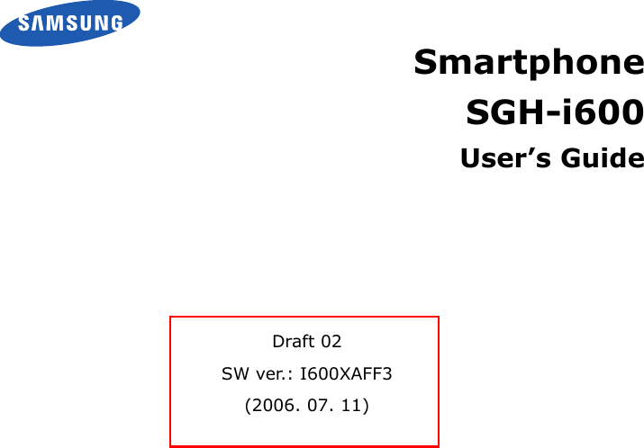 Draft 02SW ver.: I600XAFF3(2006. 07. 11)SmartphoneSGH-i600User’s Guide