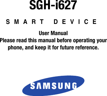 SGH-i627SMART DEVICEUser ManualPlease read this manual before operating yourphone, and keep it for future reference. 