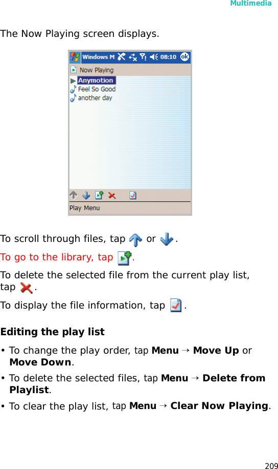Multimedia209The Now Playing screen displays. To scroll through files, tap or .To go to the library, tap .To delete the selected file from the current play list, tap .To display the file information, tap .Editing the play list• To change the play order, tap Menu → Move Up or Move Down.• To delete the selected files, tap Menu → Delete from Playlist.• To clear the play list, tap Menu → Clear Now Playing.