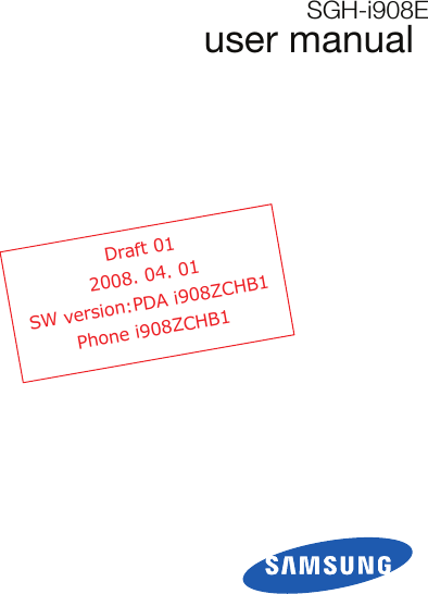 SGH-i908Euser manualDraft 012008. 04. 01SW version:PDA i908ZCHB1Phone i908ZCHB1