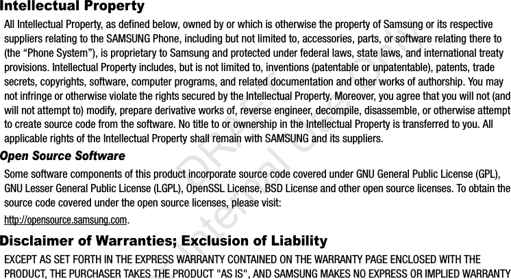 SGH-i337_HS_English_WC_032013_F1Intellectual PropertyAll Intellectual Property, as defined below, owned by or which is otherwise the property of Samsung or its respective suppliers relating to the SAMSUNG Phone, including but not limited to, accessories, parts, or software relating there to (the “Phone System”), is proprietary to Samsung and protected under federal laws, state laws, and international treaty provisions. Intellectual Property includes, but is not limited to, inventions (patentable or unpatentable), patents, trade secrets, copyrights, software, computer programs, and related documentation and other works of authorship. You may not infringe or otherwise violate the rights secured by the Intellectual Property. Moreover, you agree that you will not (and will not attempt to) modify, prepare derivative works of, reverse engineer, decompile, disassemble, or otherwise attempt to create source code from the software. No title to or ownership in the Intellectual Property is transferred to you. All applicable rights of the Intellectual Property shall remain with SAMSUNG and its suppliers.Open Source SoftwareSome software components of this product incorporate source code covered under GNU General Public License (GPL), GNU Lesser General Public License (LGPL), OpenSSL License, BSD License and other open source licenses. To obtain the source code covered under the open source licenses, please visit:http://opensource.samsung.com.Disclaimer of Warranties; Exclusion of LiabilityEXCEPT AS SET FORTH IN THE EXPRESS WARRANTY CONTAINED ON THE WARRANTY PAGE ENCLOSED WITH THE PRODUCT, THE PURCHASER TAKES THE PRODUCT &quot;AS IS&quot;, AND SAMSUNG MAKES NO EXPRESS OR IMPLIED WARRANTY I337_H&amp;S.book  Page 2  Monday, March 25, 2013  9:01 AM           DRAFT For Internal Use Only