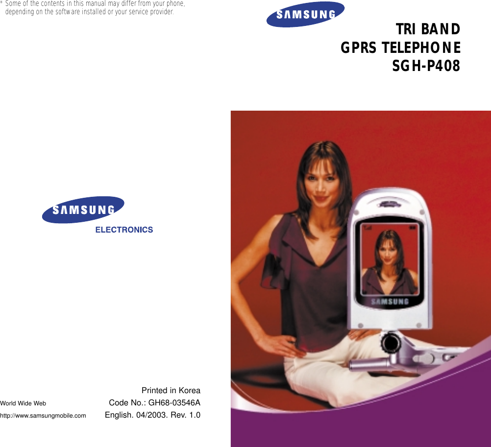 TRI BANDGPRS TELEPHONESGH-P408* Some of the contents in this manual may differ from your phone,depending on the software installed or your service provider.Printed in KoreaCode No.: GH68-03546AEnglish. 04/2003. Rev. 1.0World Wide Webhttp://www.samsungmobile.com