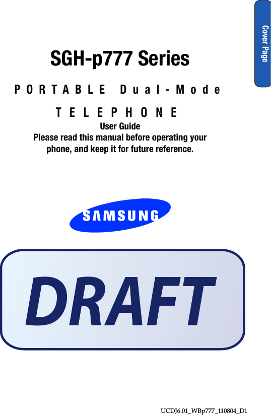 UCDJ6.01_WBp777_110804_D1 Cover PageSGH-p777 SeriesPORTABLE Dual-ModeTELEPHONEUser GuidePlease read this manual before operating yourphone, and keep it for future reference.