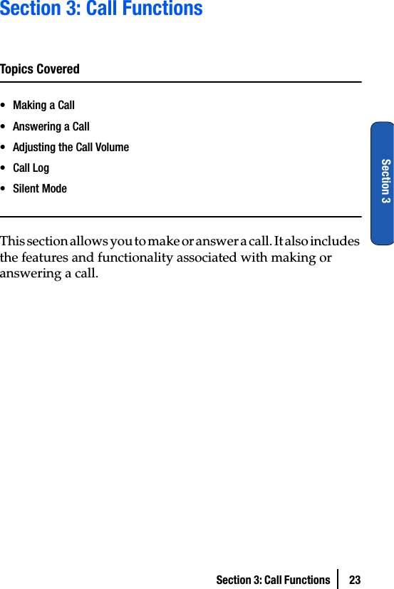 Section 3: Call Functions  23Section 3Section 3: Call FunctionsTopics Covered• Making a Call• Answering a Call• Adjusting the Call Volume•Call Log• Silent ModeThis section allows you to make or answer a call. It also includes the features and functionality associated with making or answering a call.