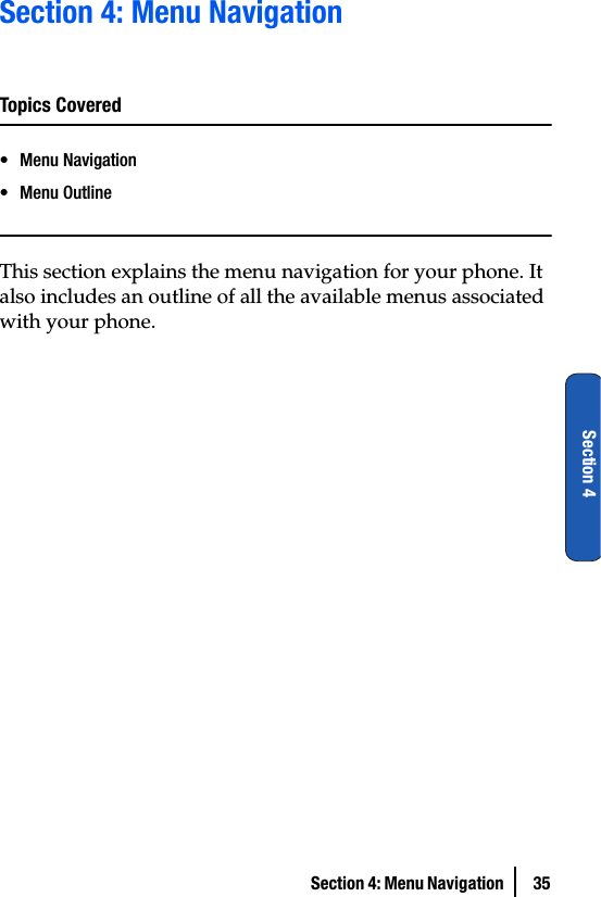 Section 4: Menu Navigation  35Section 4Section 4: Menu NavigationTopics Covered• Menu Navigation• Menu OutlineThis section explains the menu navigation for your phone. It also includes an outline of all the available menus associated with your phone.