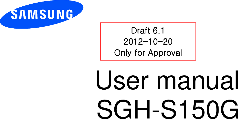          User manual SGH-S150G          Draft 6.1 2012-10-20 Only for Approval 