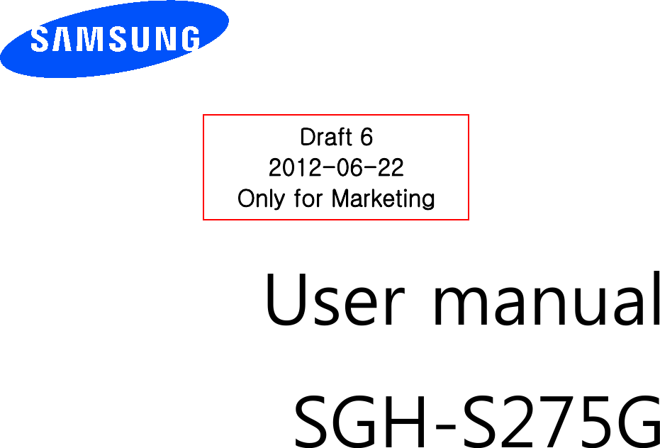         User manual SGH-S275G         Draft 6 2012-06-22 Only for Marketing 