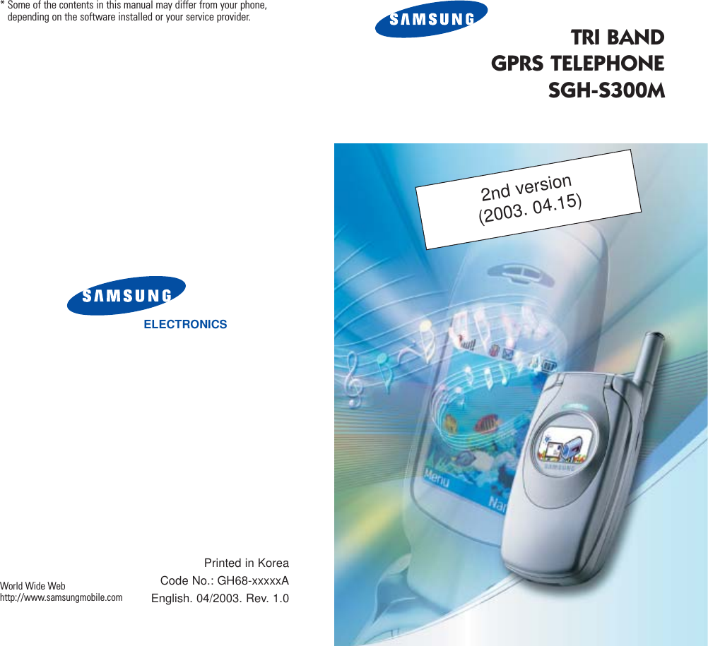TRI BANDGPRS TELEPHONESGH-S300MELECTRONICS* Some of the contents in this manual may differ from your phone,depending on the software installed or your service provider.Printed in KoreaCode No.: GH68-xxxxxAEnglish. 04/2003. Rev. 1.0World Wide Webhttp://www.samsungmobile.com2nd version(2003. 04.15)