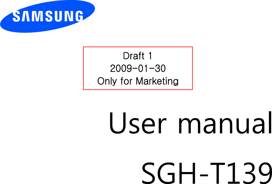     Draft 1 2009-01-30 Only for Marketing      User manual SGH-T139                  