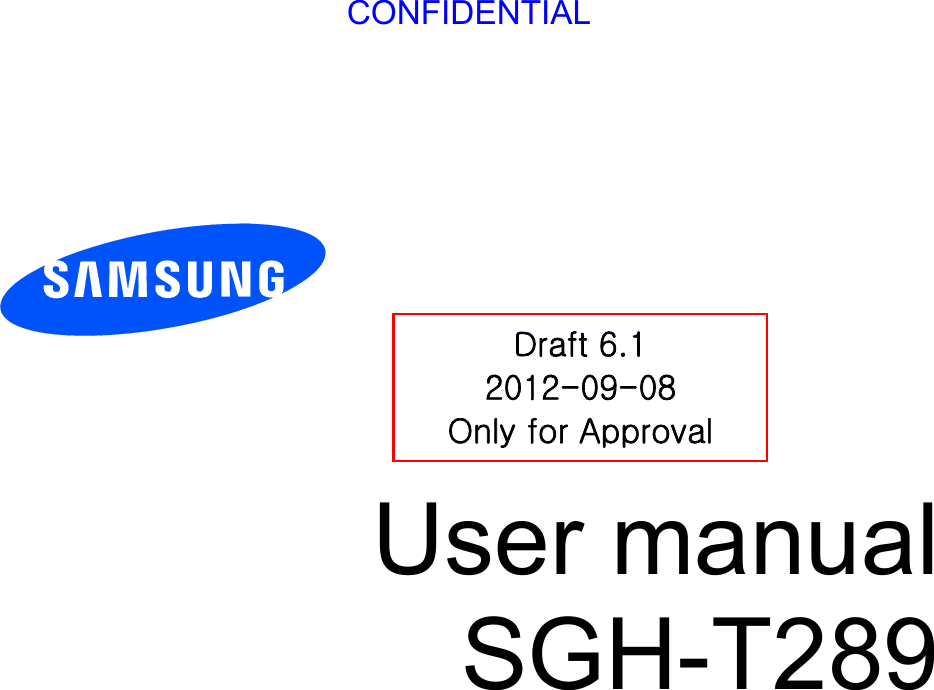          User manual SGH-T289   Draft 6.1 2012-09-08 Only for Approval CONFIDENTIAL