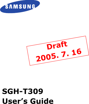 SGH-T309User’s GuideDraft2005. 7. 16