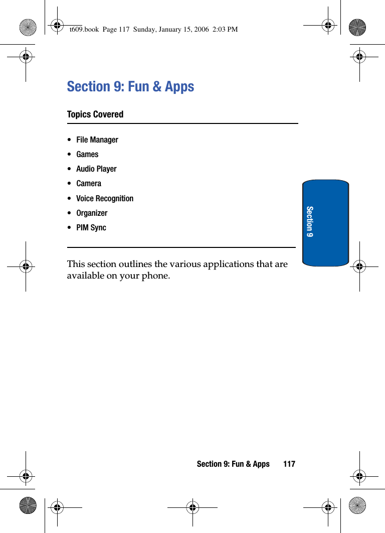 Section 9: Fun &amp; Apps 117Section 9Section 9: Fun &amp; AppsTopics Covered• File Manager• Games• Audio Player•Camera• Voice Recognition•Organizer•PIM SyncThis section outlines the various applications that are available on your phone.t609.book  Page 117  Sunday, January 15, 2006  2:03 PM