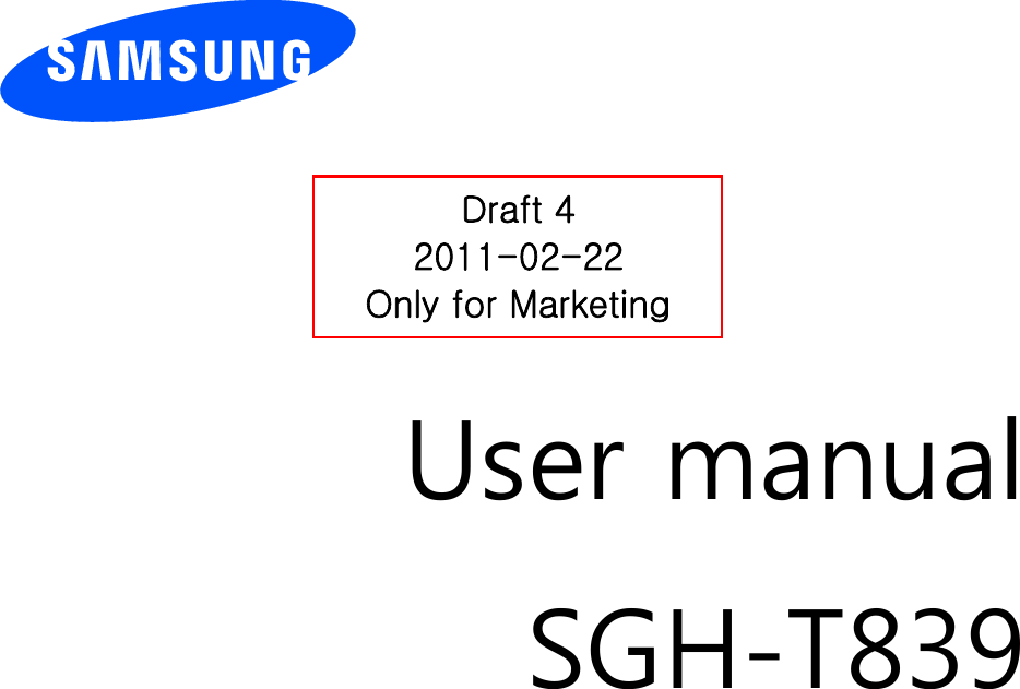         User manual SGH-T839                  Draft 4 2011-02-22 Only for Marketing 