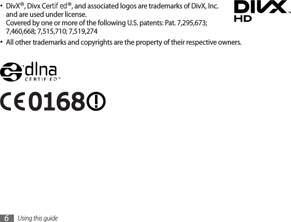 Using this guide6DivX• ®, Divx Certied®, and associated logos are trademarks of DivX, Inc. and are used under license. Covered by one or more of the following U.S. patents: Pat. 7,295,673; 7,460,668; 7,515,710; 7,519,274All other trademarks and copyrights are the property of their respective owners.•