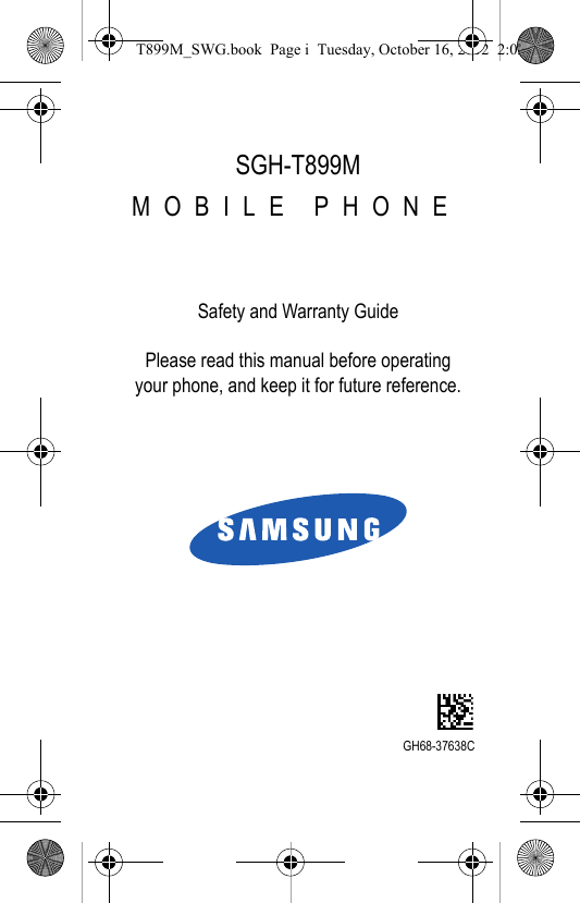 SGH-T899MMOBILE PHONESafety and Warranty GuidePlease read this manual before operating your phone, and keep it for future reference.GH68-37638CT899M_SWG.book Page i Tuesday, October 16, 2012 2:03 PM