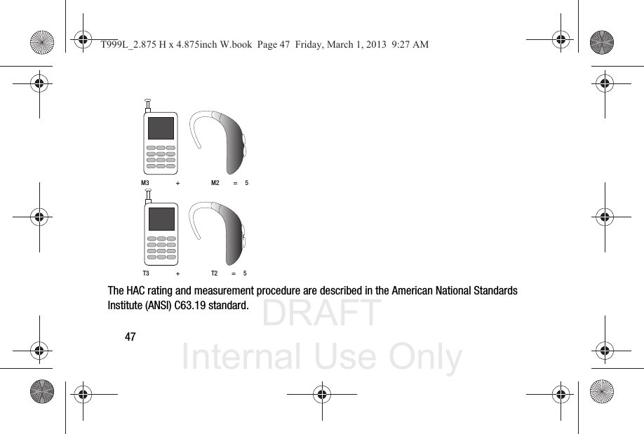 DRAFT Internal Use Only47 The HAC rating and measurement procedure are described in the American National Standards Institute (ANSI) C63.19 standard.M3                 +                    M2         =     5T3                 +                    T2         =     5T999L_2.875 H x 4.875inch W.book  Page 47  Friday, March 1, 2013  9:27 AM