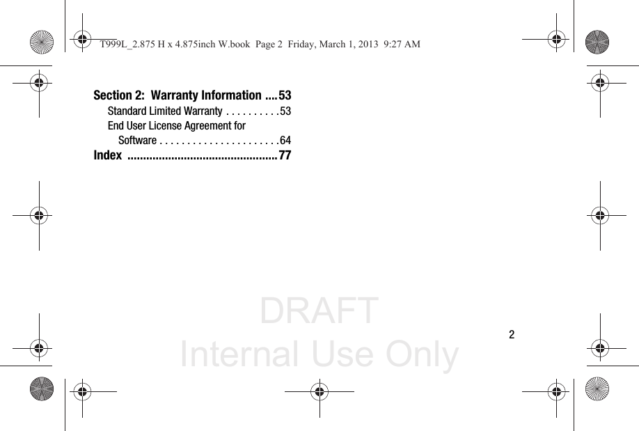 DRAFT Internal Use Only       2Section 2:  Warranty Information ....53Standard Limited Warranty . . . . . . . . . .53End User License Agreement for Software . . . . . . . . . . . . . . . . . . . . . .64Index ................................................77T999L_2.875 H x 4.875inch W.book  Page 2  Friday, March 1, 2013  9:27 AM